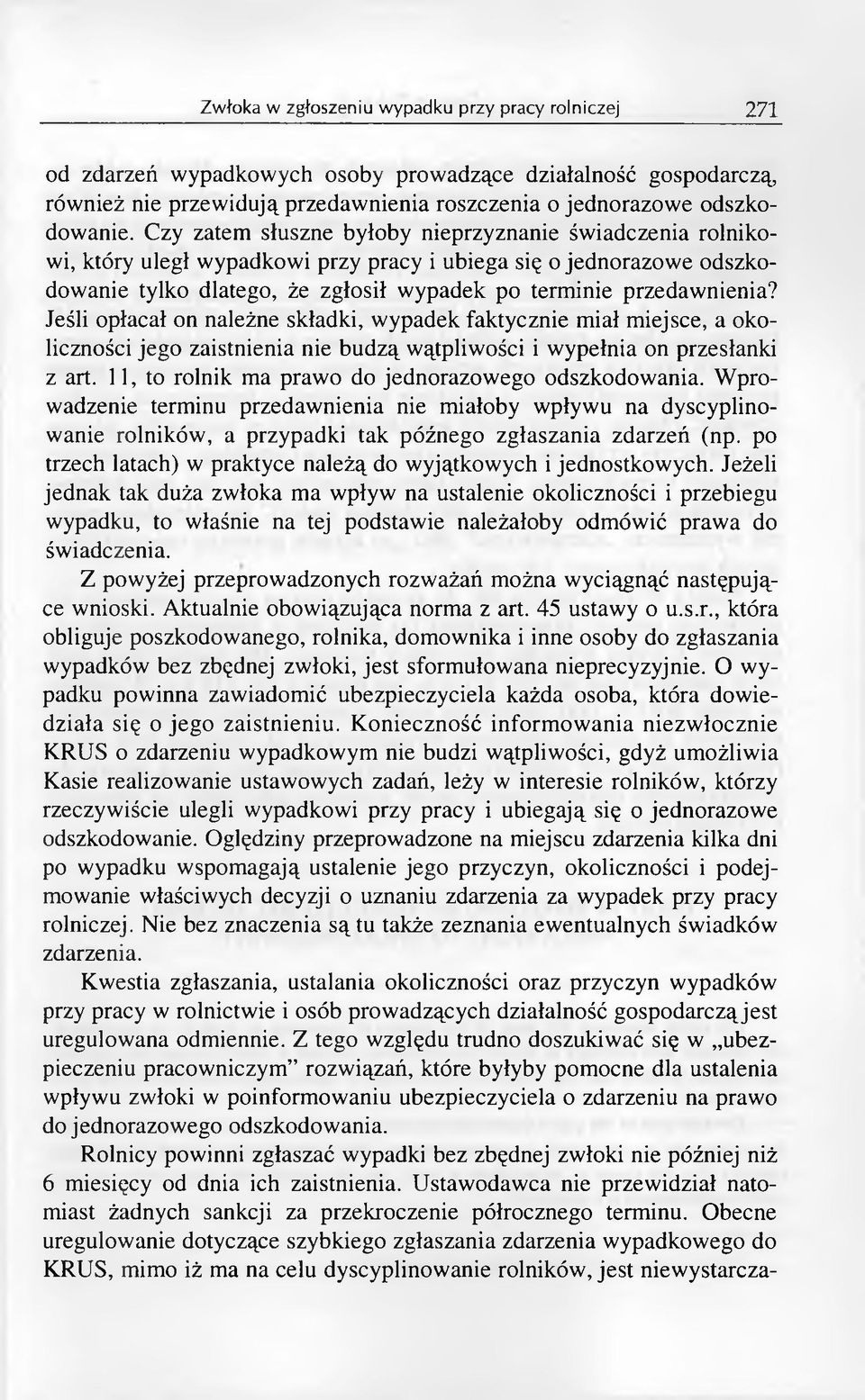 Jeśli opłacał on należne składki, wypadek faktycznie miał miejsce, a okoliczności jego zaistnienia nie budzą wątpliwości i wypełnia on przesłanki z art.