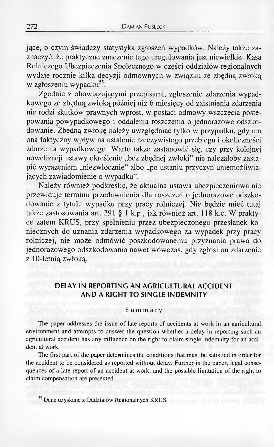 Zgodnie z obowiązującymi przepisami, zgłoszenie zdarzenia wypadkowego ze zbędną zwłoką później niż 6 miesięcy od zaistnienia zdarzenia nie rodzi skutków prawnych wprost, w postaci odmowy wszczęcia