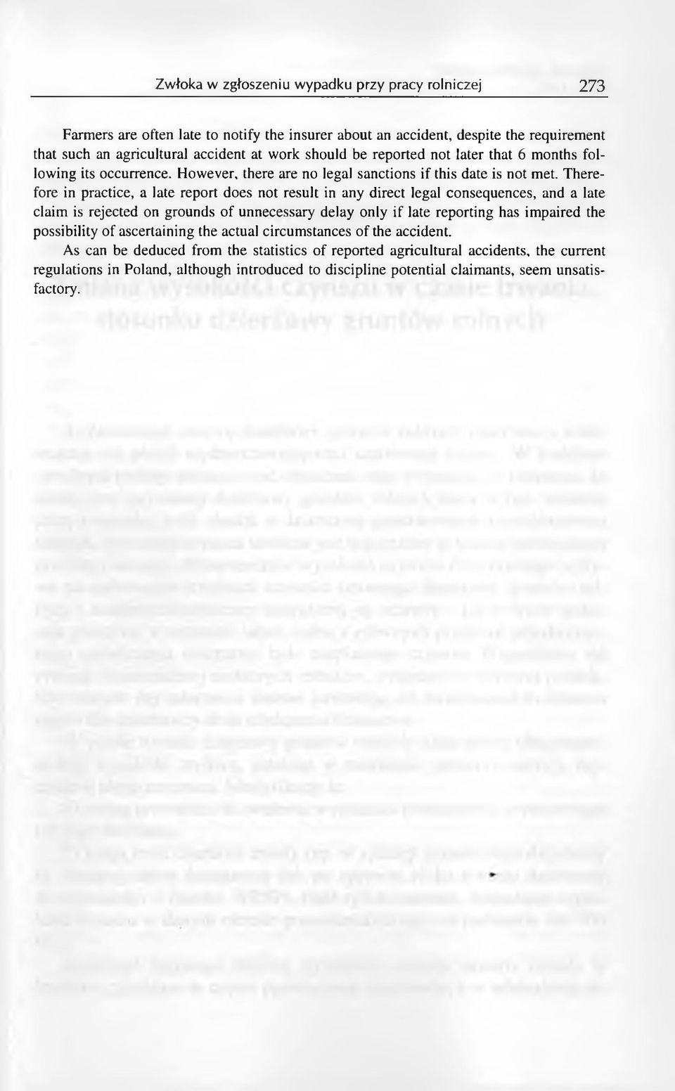 Therefore in practice, a late report does not result in any direct legal consequences, and a late claim is rejected on grounds o f unnecessary delay only if late reporting has im