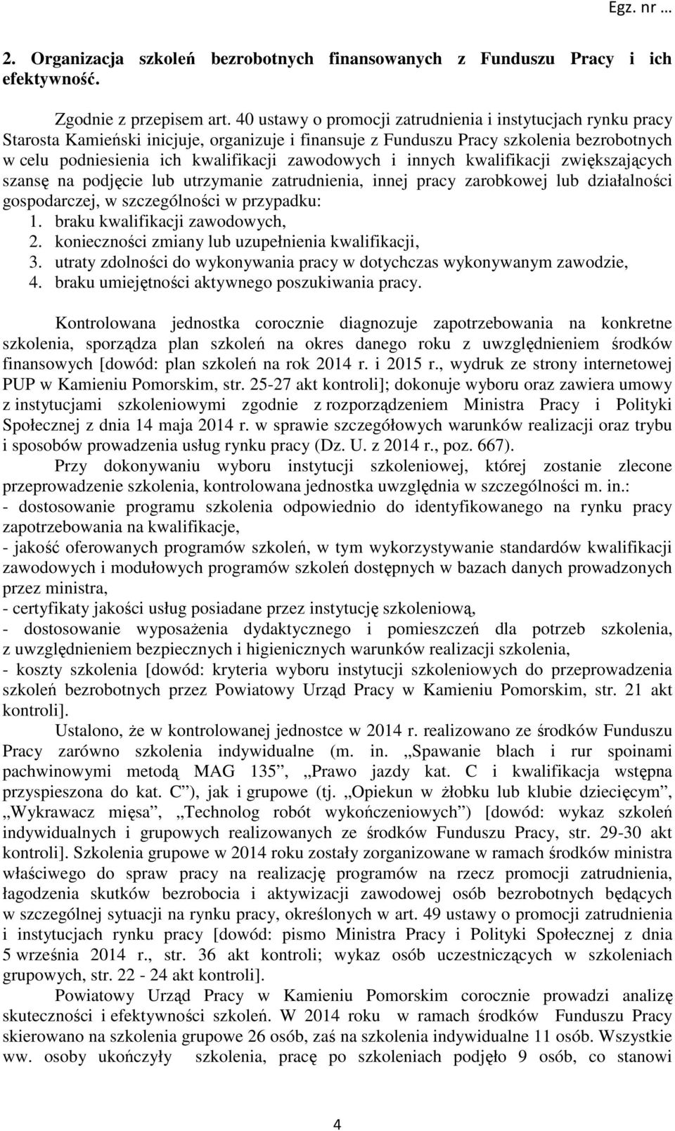 zawodowych i innych kwalifikacji zwiększających szansę na podjęcie lub utrzymanie zatrudnienia, innej pracy zarobkowej lub działalności gospodarczej, w szczególności w przypadku: 1.