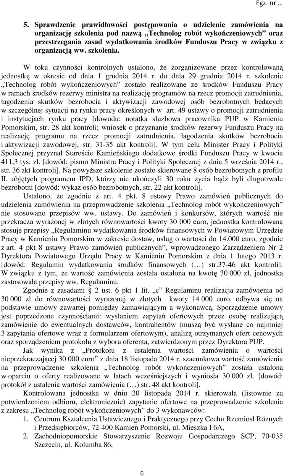 szkolenie Technolog robót wykończeniowych zostało realizowane ze środków Funduszu Pracy w ramach środków rezerwy ministra na realizację programów na rzecz promocji zatrudnienia, łagodzenia skutków