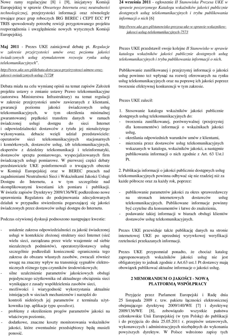 24 września 2011 - ogłoszenie II Stanowiska Prezesa UKE w sprawie poszerzonego Katalogu wskaźników jakości publicznie dostępnych usług telekomunikacyjnych i trybu publikowania informacji o nich [6]