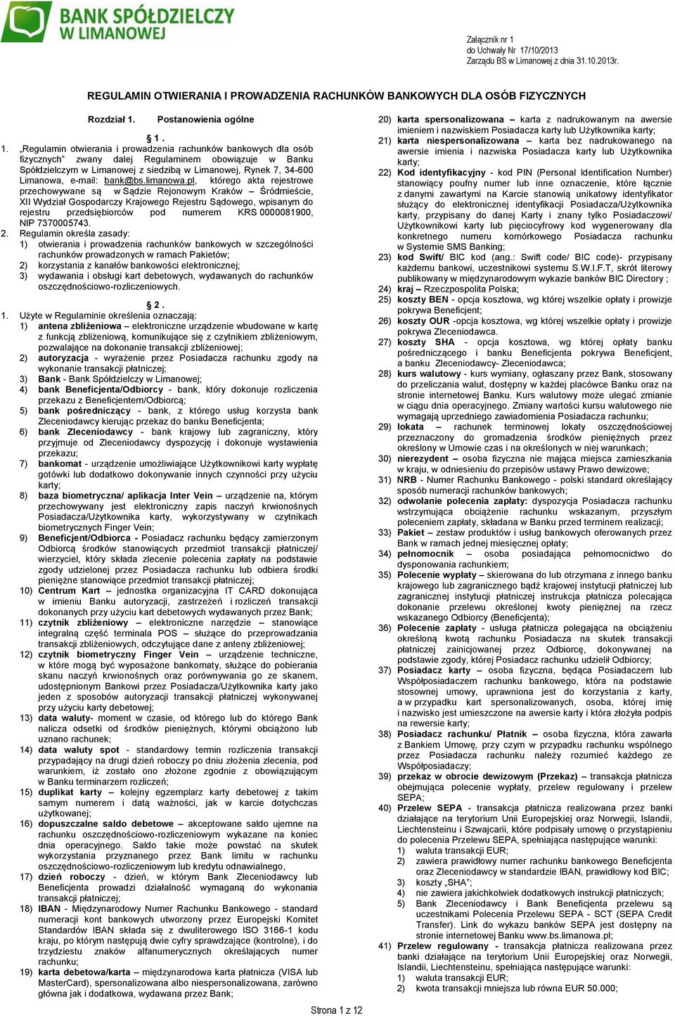 /10/2013 Zarządu BS w Limanowej z dnia 31.10.2013r. REGULAMIN OTWIERANIA I PROWADZENIA RACHUNKÓW BANKOWYCH DLA OSÓB FIZYCZNYCH Rozdział 1.