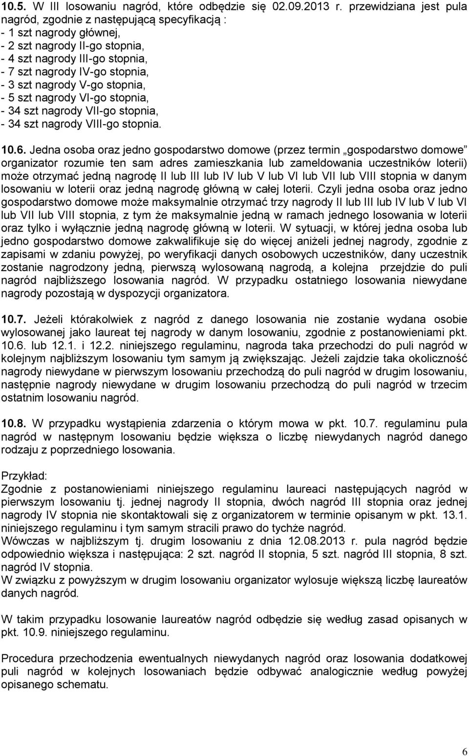 nagrody V-go stopnia, - 5 szt nagrody VI-go stopnia, - 34 szt nagrody VII-go stopnia, - 34 szt nagrody VIII-go stopnia. 10.6.