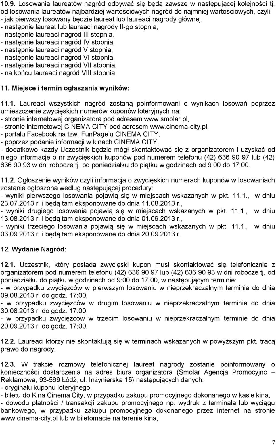 II-go stopnia, - następnie laureaci nagród III stopnia, - następnie laureaci nagród IV stopnia, - następnie laureaci nagród V stopnia, - następnie laureaci nagród VI stopnia, - następnie laureaci