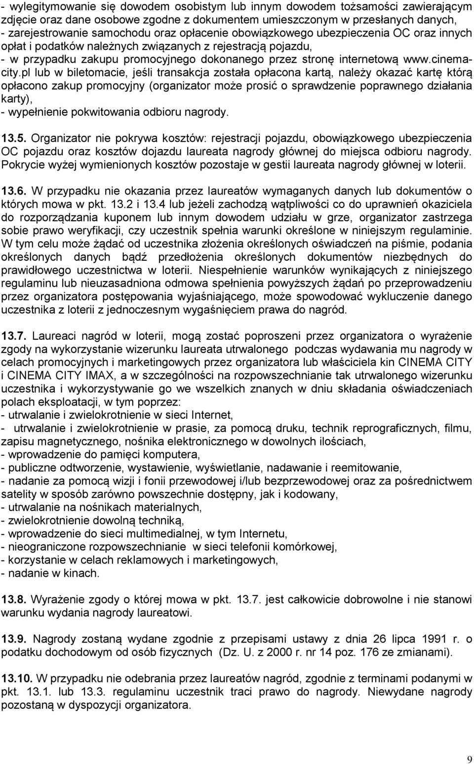 pl lub w biletomacie, jeśli transakcja została opłacona kartą, należy okazać kartę którą opłacono zakup promocyjny (organizator może prosić o sprawdzenie poprawnego działania karty), - wypełnienie