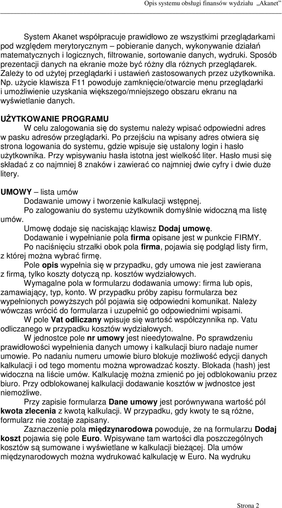 uŝycie klawisza F11 powoduje zamknięcie/otwarcie menu przeglądarki i umoŝliwienie uzyskania większego/mniejszego obszaru ekranu na wyświetlanie danych.