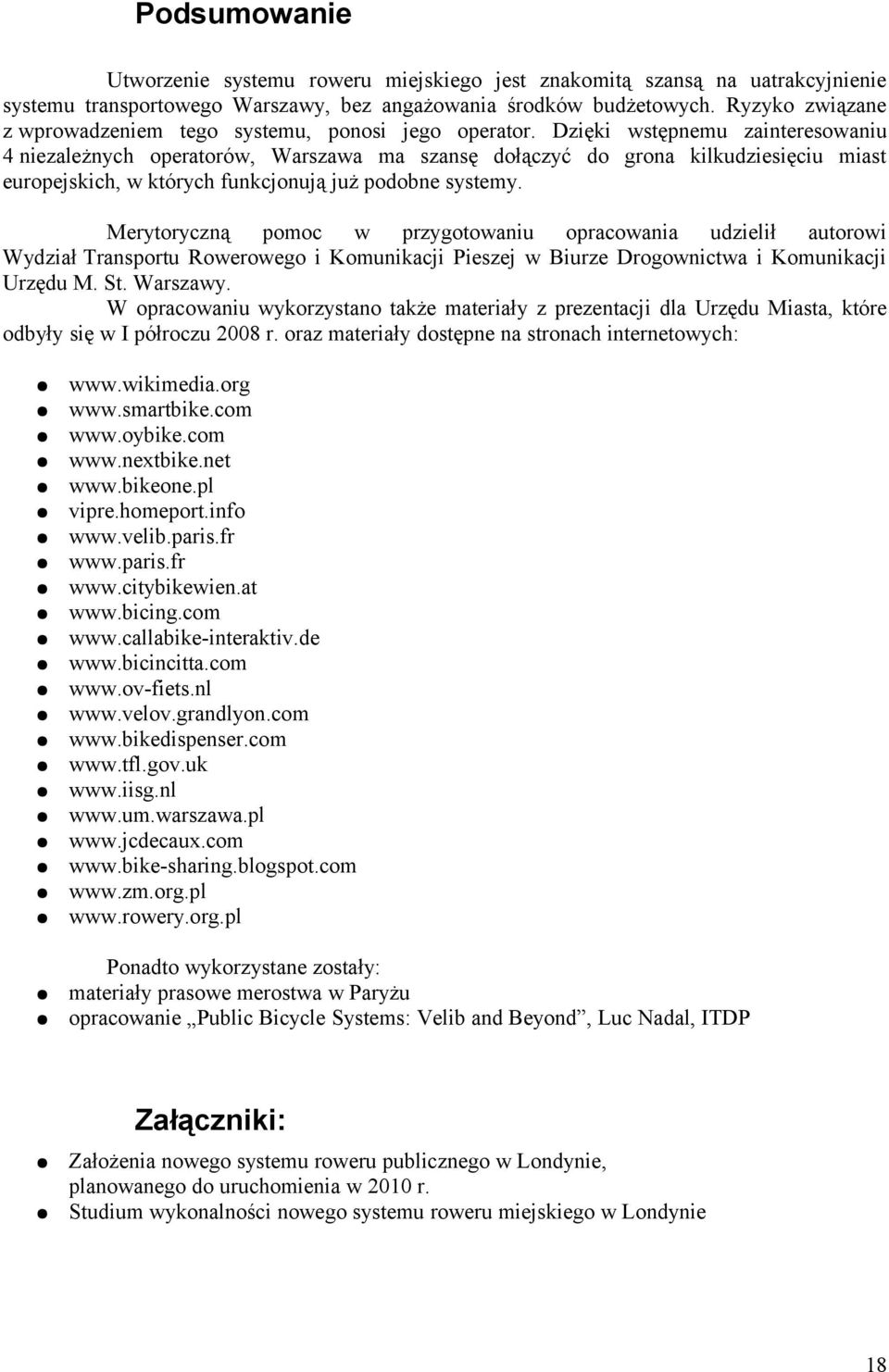 Dzięki wstępnemu zainteresowaniu 4 zależnych operatorów, Warszawa ma szansę dołączyć do grona kilkudziesięciu miast europejskich, w których funkcjonują już podobne systemy.