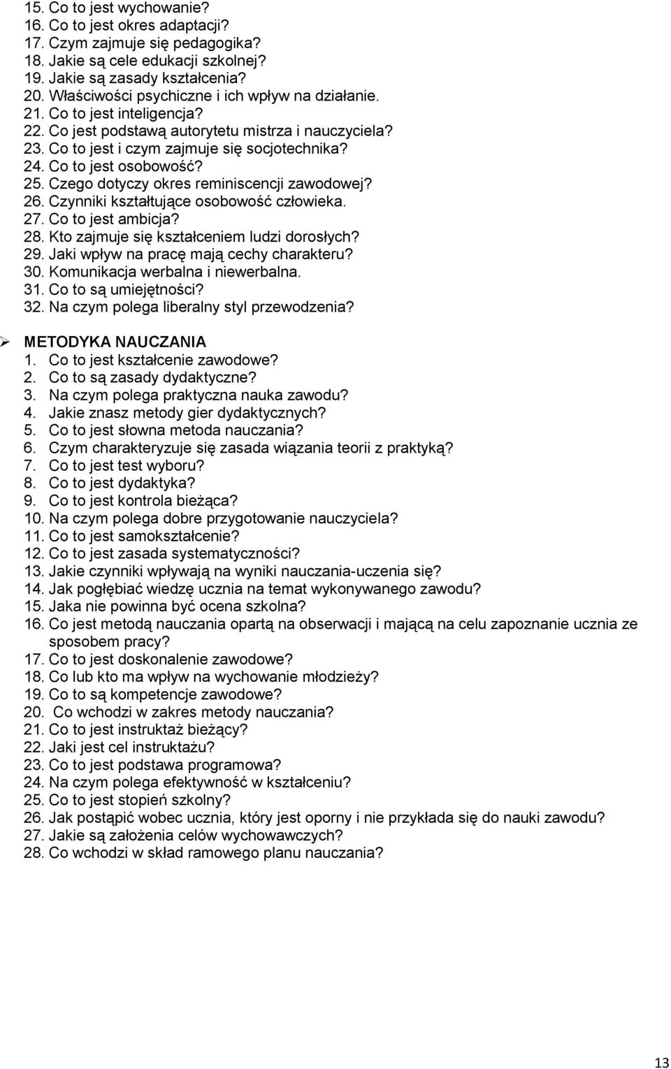 Co to jest osobowość? 25. Czego dotyczy okres reminiscencji zawodowej? 26. Czynniki kształtujące osobowość człowieka. 27. Co to jest ambicja? 28. Kto zajmuje się kształceniem ludzi dorosłych? 29.