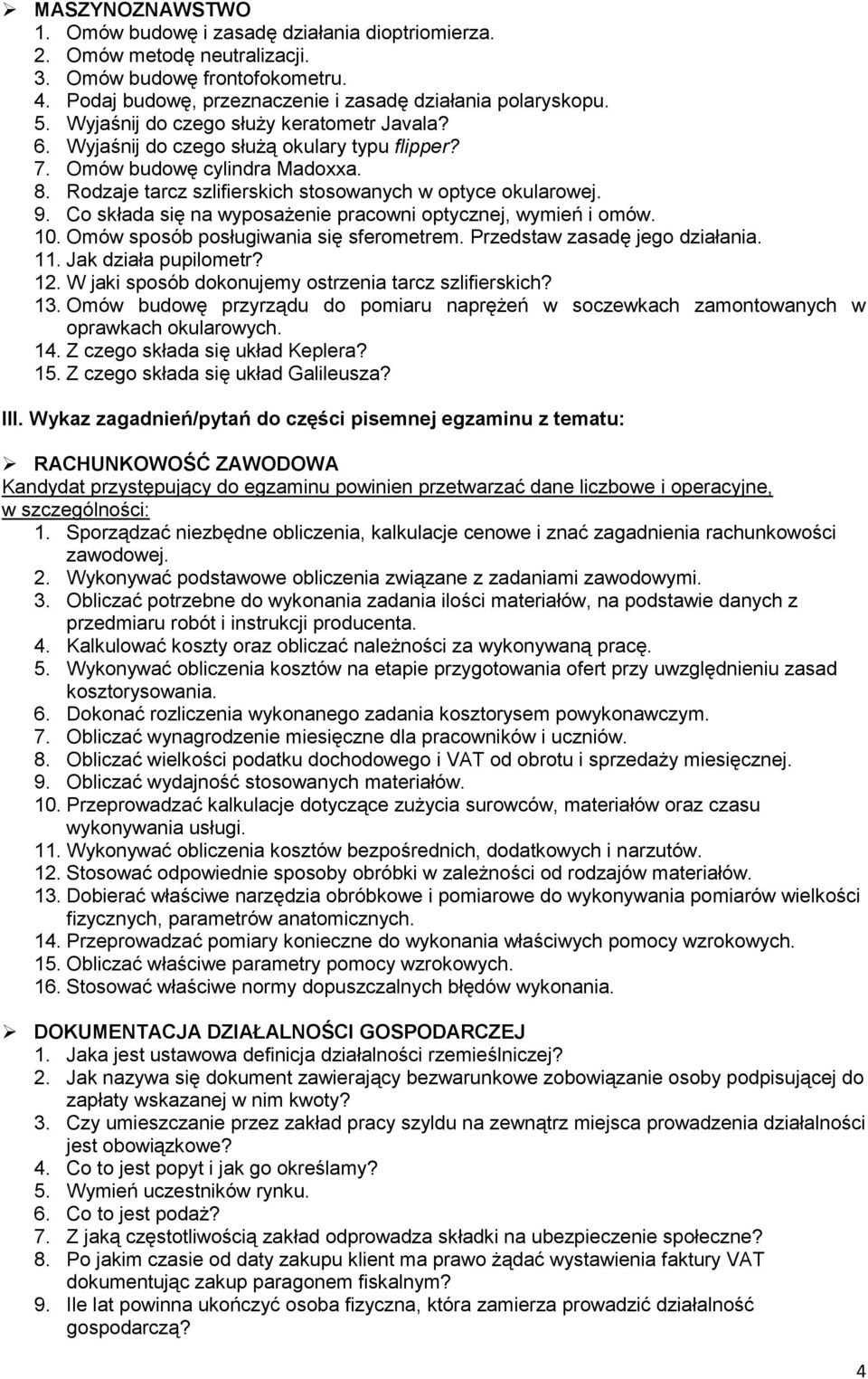 Co składa się na wyposażenie pracowni optycznej, wymień i omów. 10. Omów sposób posługiwania się sferometrem. Przedstaw zasadę jego działania. 11. Jak działa pupilometr? 12.