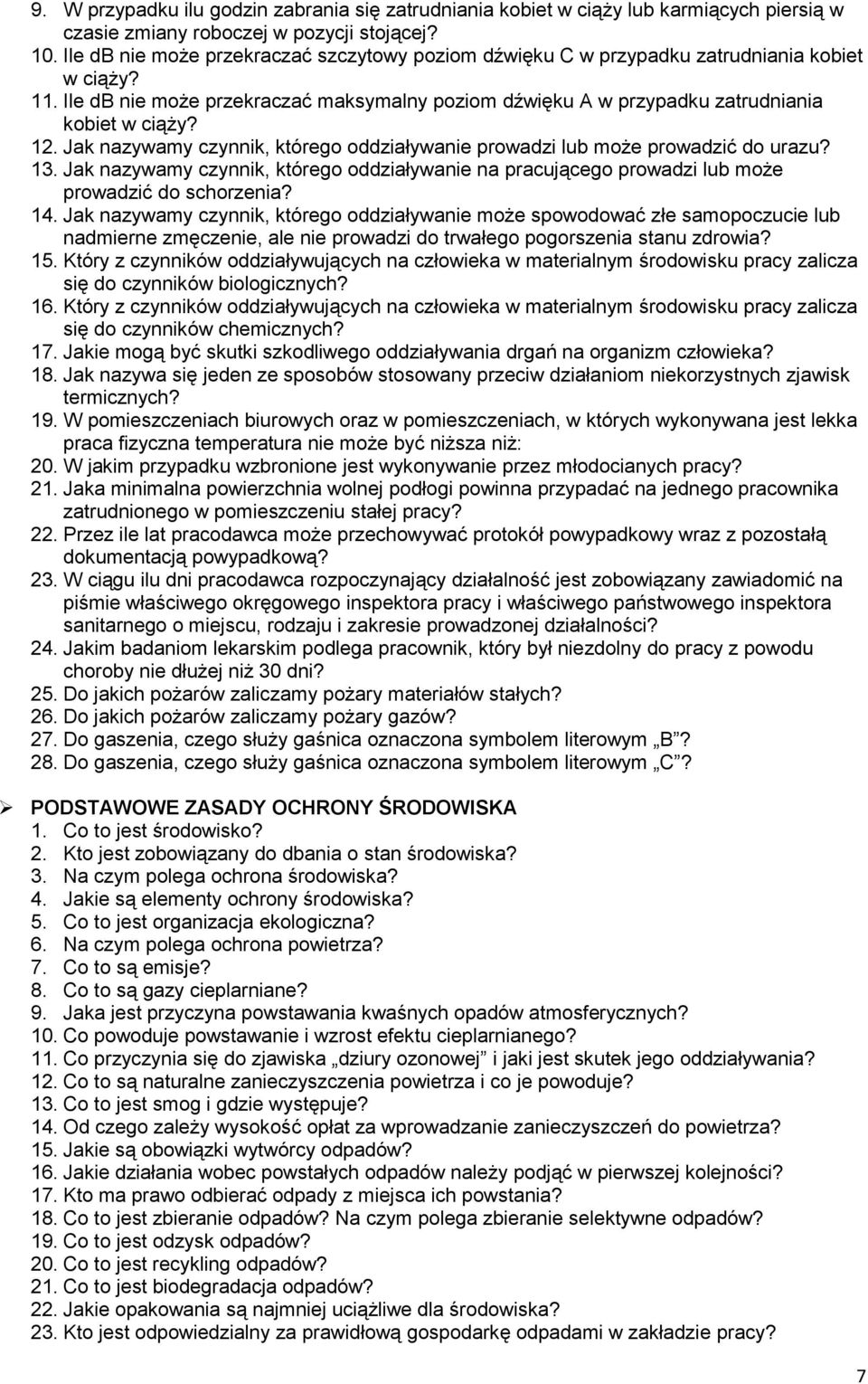 Jak nazywamy czynnik, którego oddziaływanie prowadzi lub może prowadzić do urazu? 13. Jak nazywamy czynnik, którego oddziaływanie na pracującego prowadzi lub może prowadzić do schorzenia? 14.