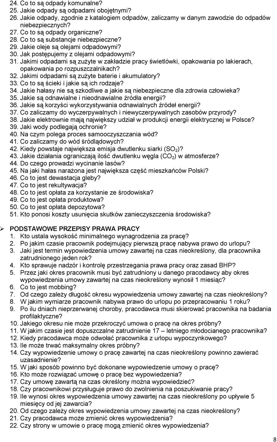 Jakimi odpadami są zużyte w zakładzie pracy świetlówki, opakowania po lakierach, opakowania po rozpuszczalnikach? 32. Jakimi odpadami są zużyte baterie i akumulatory? 33.