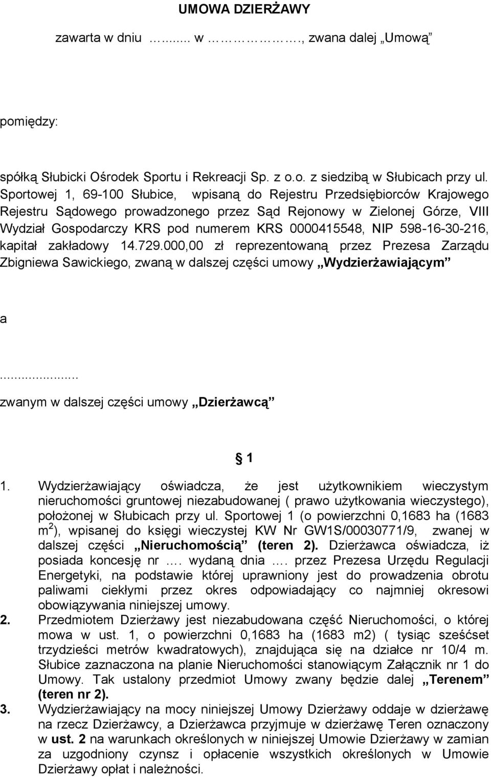 NIP 598-16-30-216, kapitał zakładowy 14.729.000,00 zł reprezentowaną przez Prezesa Zarządu Zbigniewa Sawickiego, zwaną w dalszej części umowy Wydzierżawiającym a.