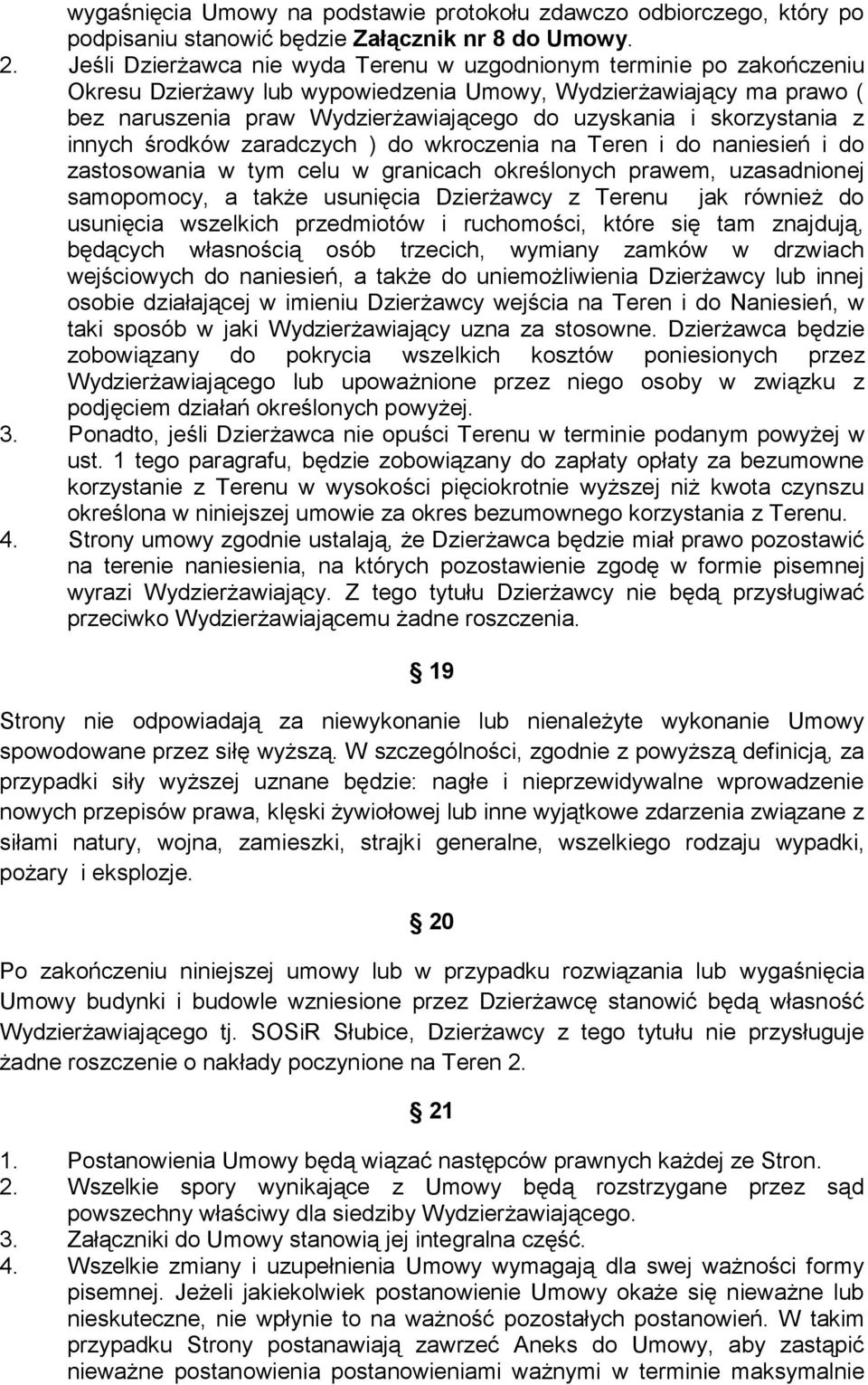 skorzystania z innych środków zaradczych ) do wkroczenia na Teren i do naniesień i do zastosowania w tym celu w granicach określonych prawem, uzasadnionej samopomocy, a także usunięcia Dzierżawcy z