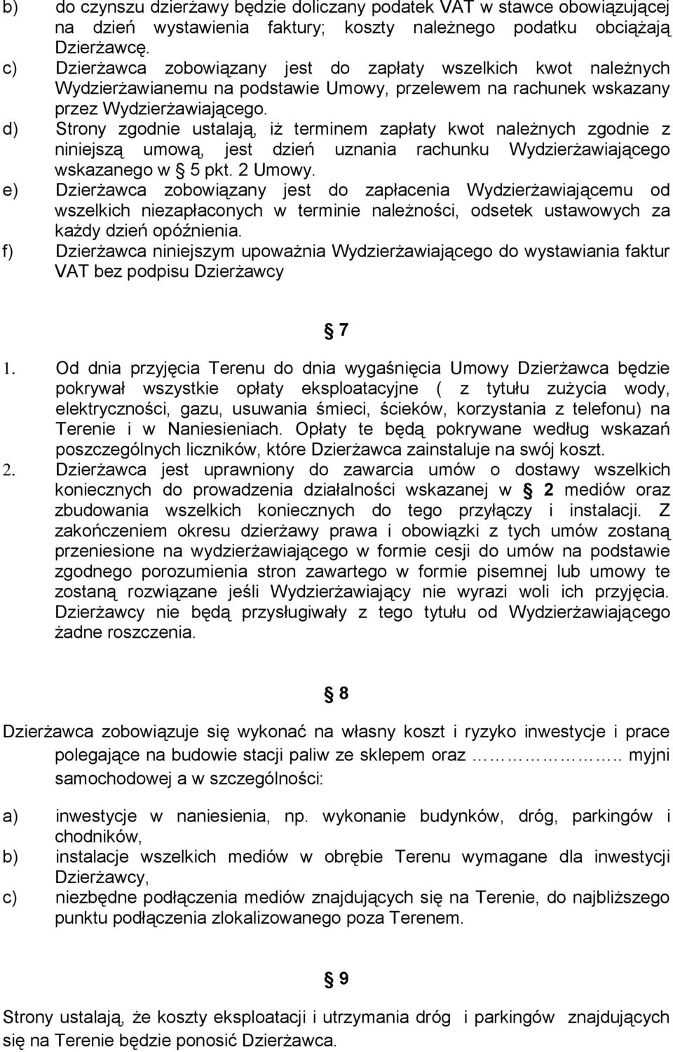 d) Strony zgodnie ustalają, iż terminem zapłaty kwot należnych zgodnie z niniejszą umową, jest dzień uznania rachunku Wydzierżawiającego wskazanego w 5 pkt. 2 Umowy.