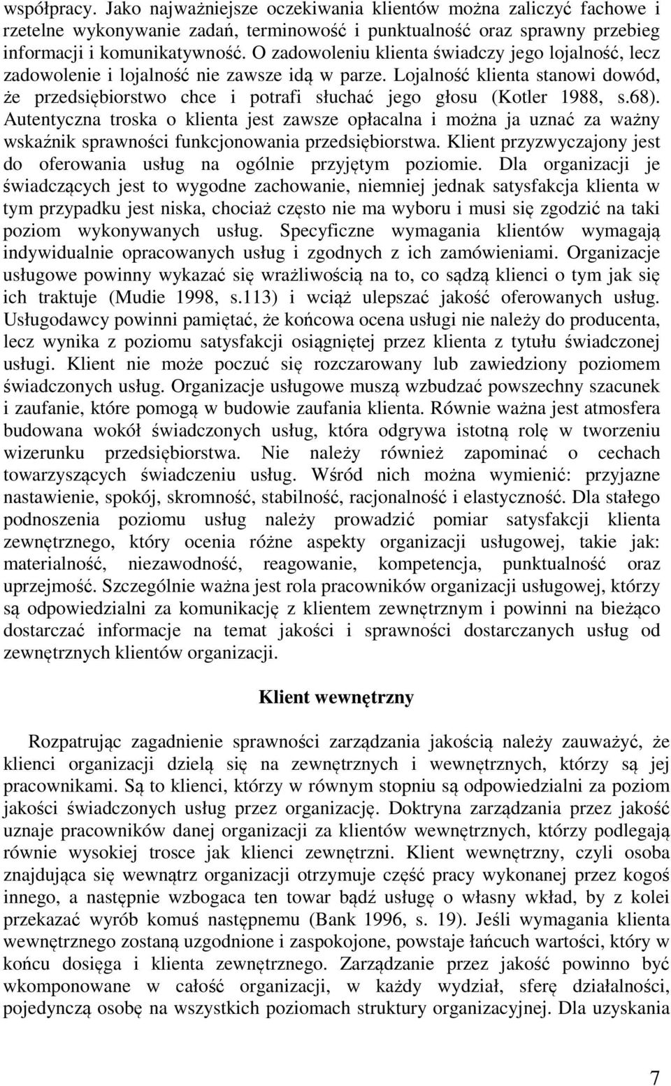 Lojalność klienta stanowi dowód, że przedsiębiorstwo chce i potrafi słuchać jego głosu (Kotler 1988, s.68).