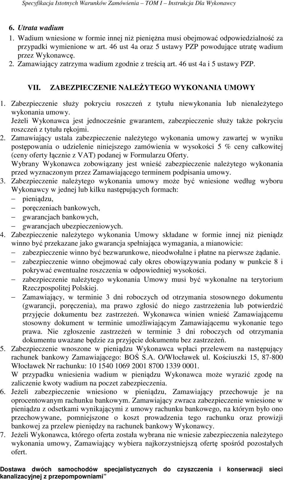 Zabezpieczenie służy pokryciu roszczeń z tytułu niewykonania lub nienależytego wykonania umowy.