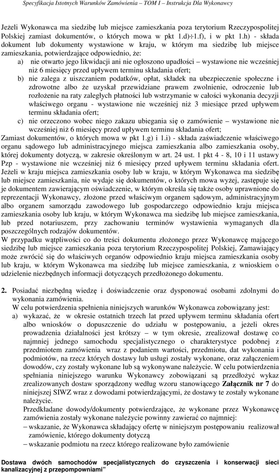 wystawione nie wcześniej niż 6 miesięcy przed upływem terminu składania ofert; b) nie zalega z uiszczaniem podatków, opłat, składek na ubezpieczenie społeczne i zdrowotne albo że uzyskał przewidziane