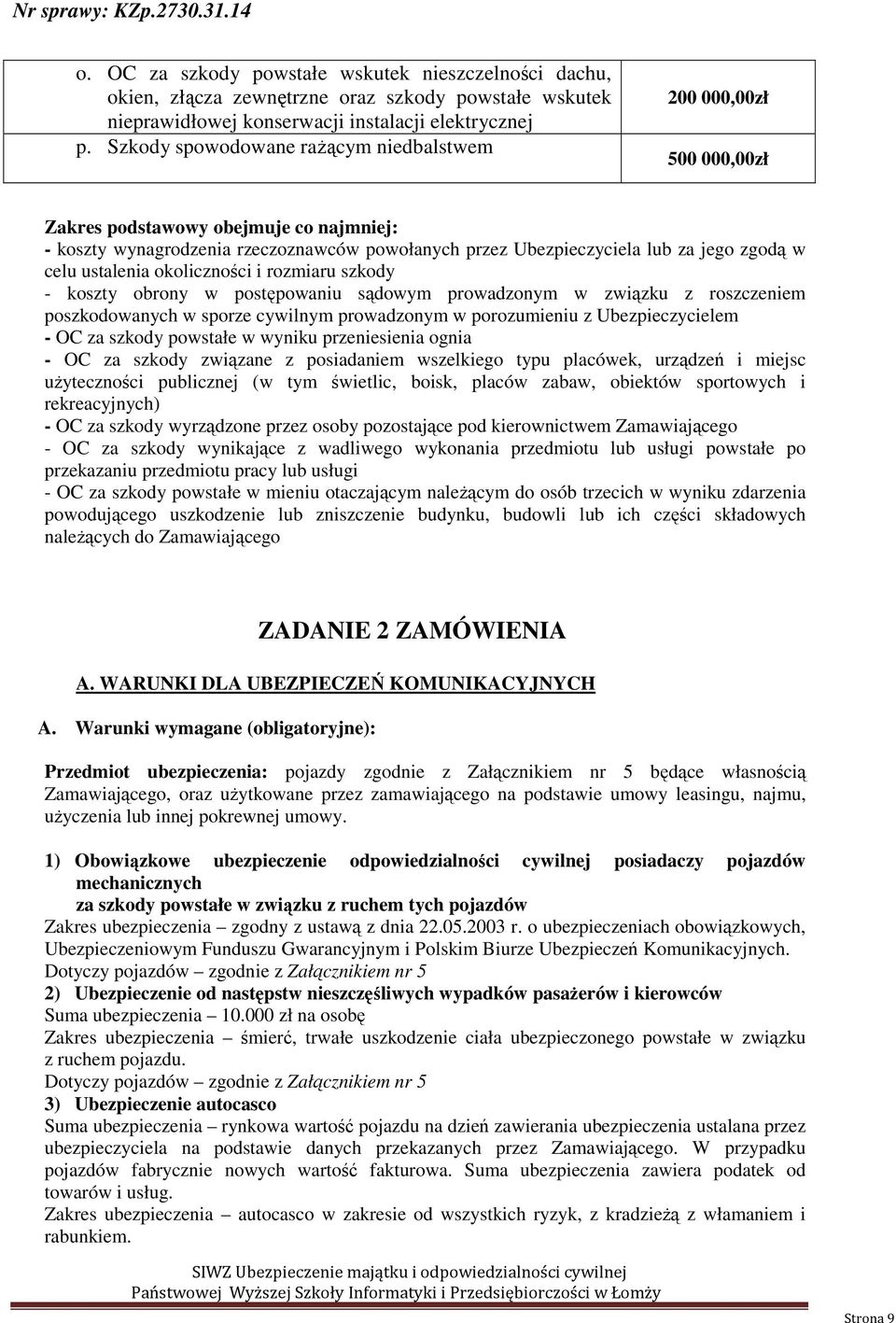 celu ustalenia okoliczności i rozmiaru szkody - koszty obrony w postępowaniu sądowym prowadzonym w związku z roszczeniem poszkodowanych w sporze cywilnym prowadzonym w porozumieniu z Ubezpieczycielem