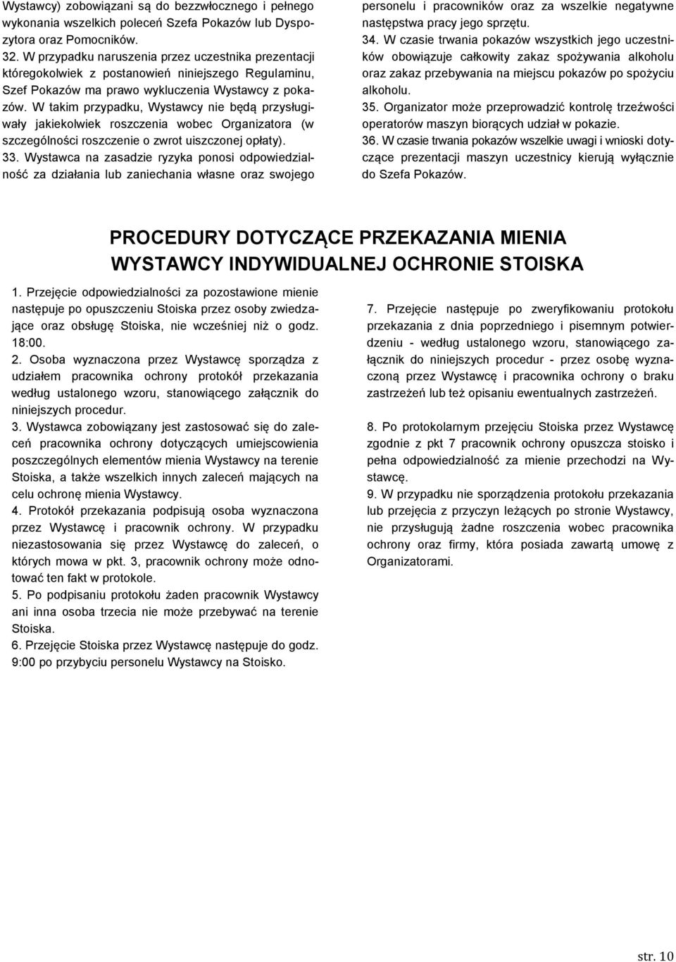 W takim przypadku, Wystawcy nie będą przysługiwały jakiekolwiek roszczenia wobec Organizatora (w szczególności roszczenie o zwrot uiszczonej opłaty). 33.