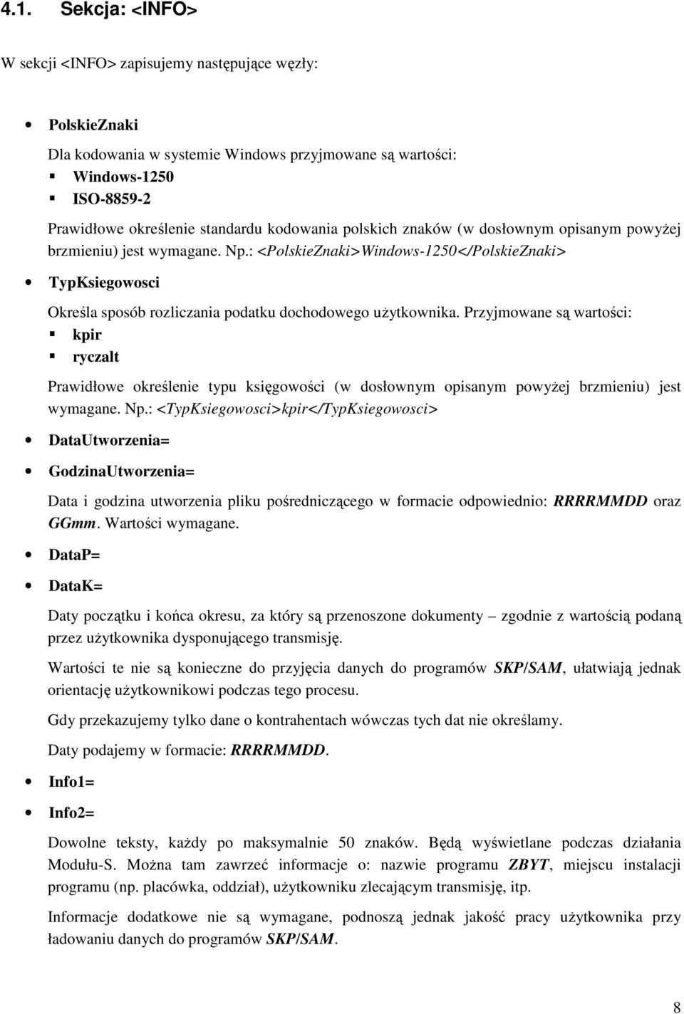 : <PolskieZnaki>Windows-1250</PolskieZnaki> TypKsiegowosci Określa sposób rozliczania podatku dochodowego użytkownika.