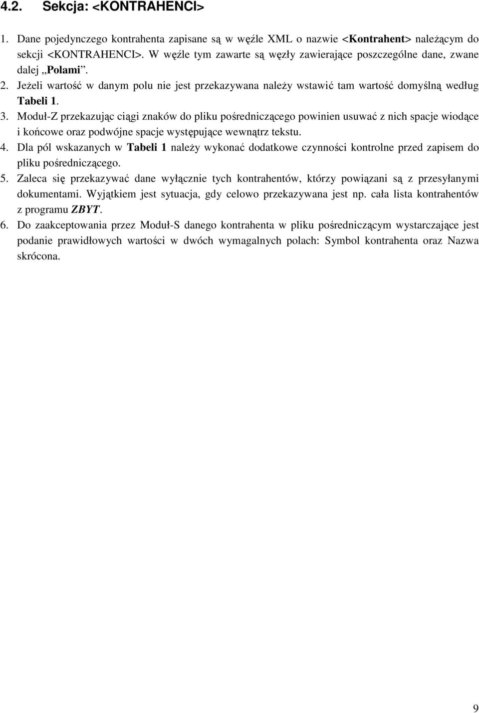 Moduł-Z przekazując ciągi znaków do pliku pośredniczącego powinien usuwać z nich spacje wiodące i końcowe oraz podwójne spacje występujące wewnątrz tekstu. 4.
