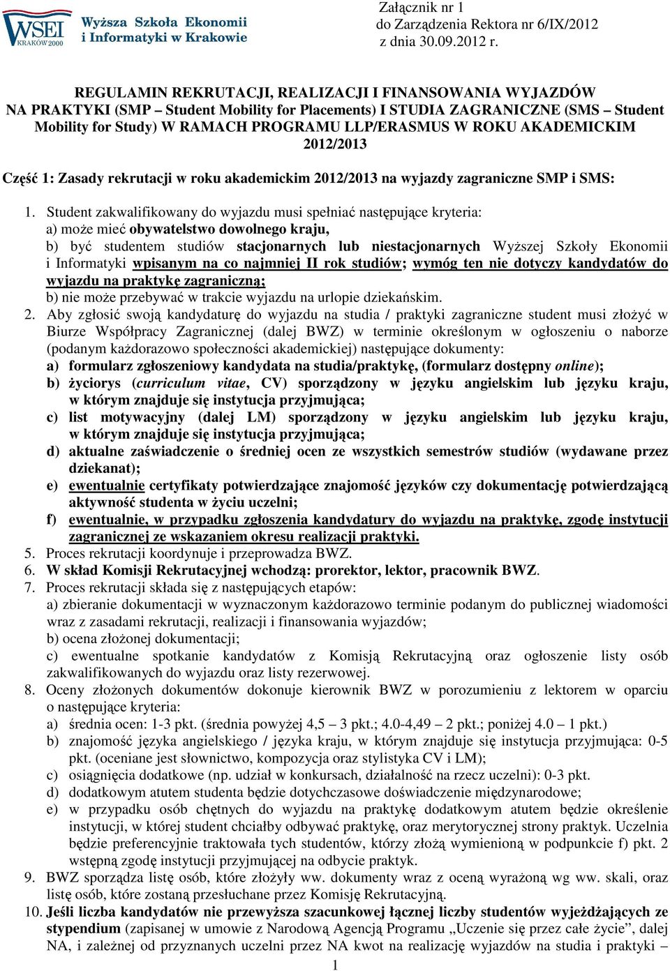 AKADEMICKIM 2012/2013 Część 1: Zasady rekrutacji w roku akademickim 2012/2013 na wyjazdy zagraniczne SMP i SMS: 1.