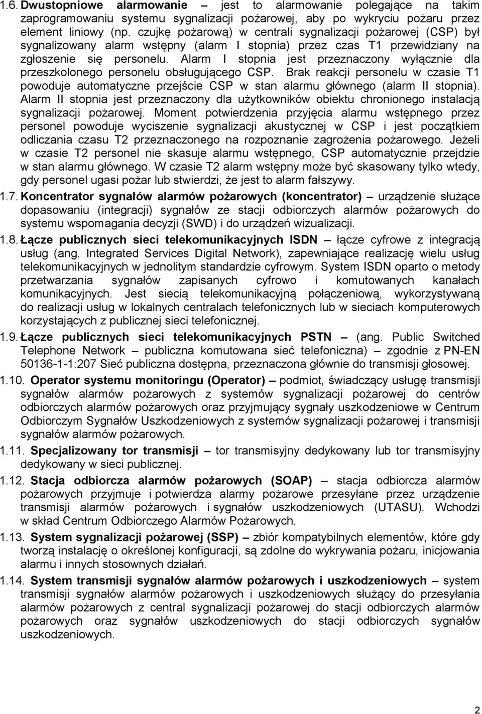 Alarm I stopnia jest przeznaczony wyłącznie dla przeszkolonego personelu obsługującego CSP.