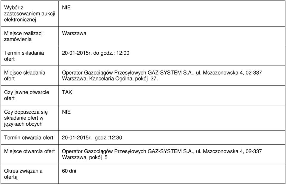 : 12:00 Operator Gazociągów Przesyłowych GAZ-SYSTEM S.A., ul. Mszczonowska 4, 02-337 Warszawa, Kancelaria Ogólna, pokój 27.