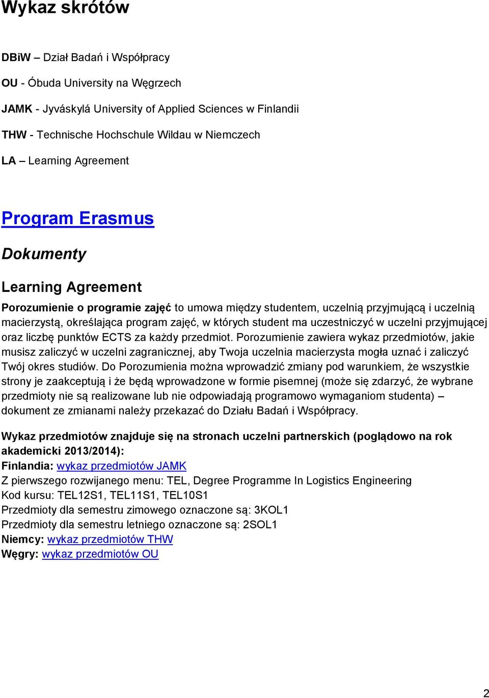 student ma uczestniczyć w uczelni przyjmującej oraz liczbę punktów ECTS za każdy przedmiot.