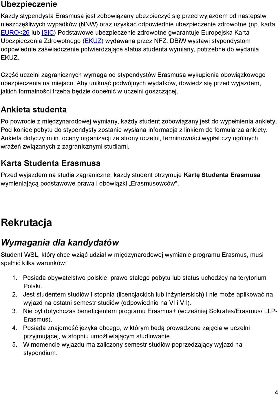 DBiW wystawi stypendystom odpowiednie zaświadczenie potwierdzające status studenta wymiany, potrzebne do wydania EKUZ.