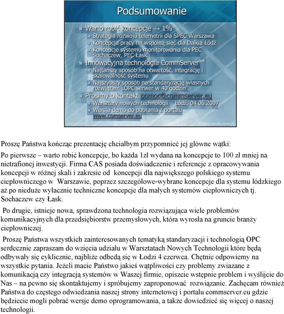 szczegółowe-wybrane koncepcje dla systemu łódzkiego aż po nieduże wyłacznie techniczne koncepcje dla małych systemów ciepłowniczych tj. Sochaczew czy Łask.