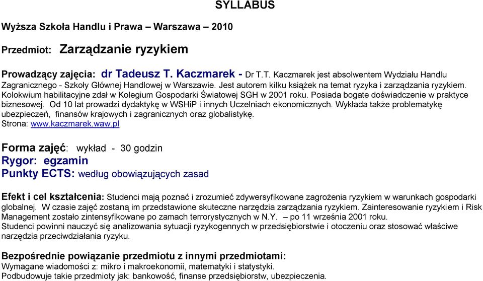 Kolokwium habilitacyjne zdał w Kolegium Gospodarki Światowej SGH w 2001 roku. Posiada bogate doświadczenie w praktyce biznesowej.