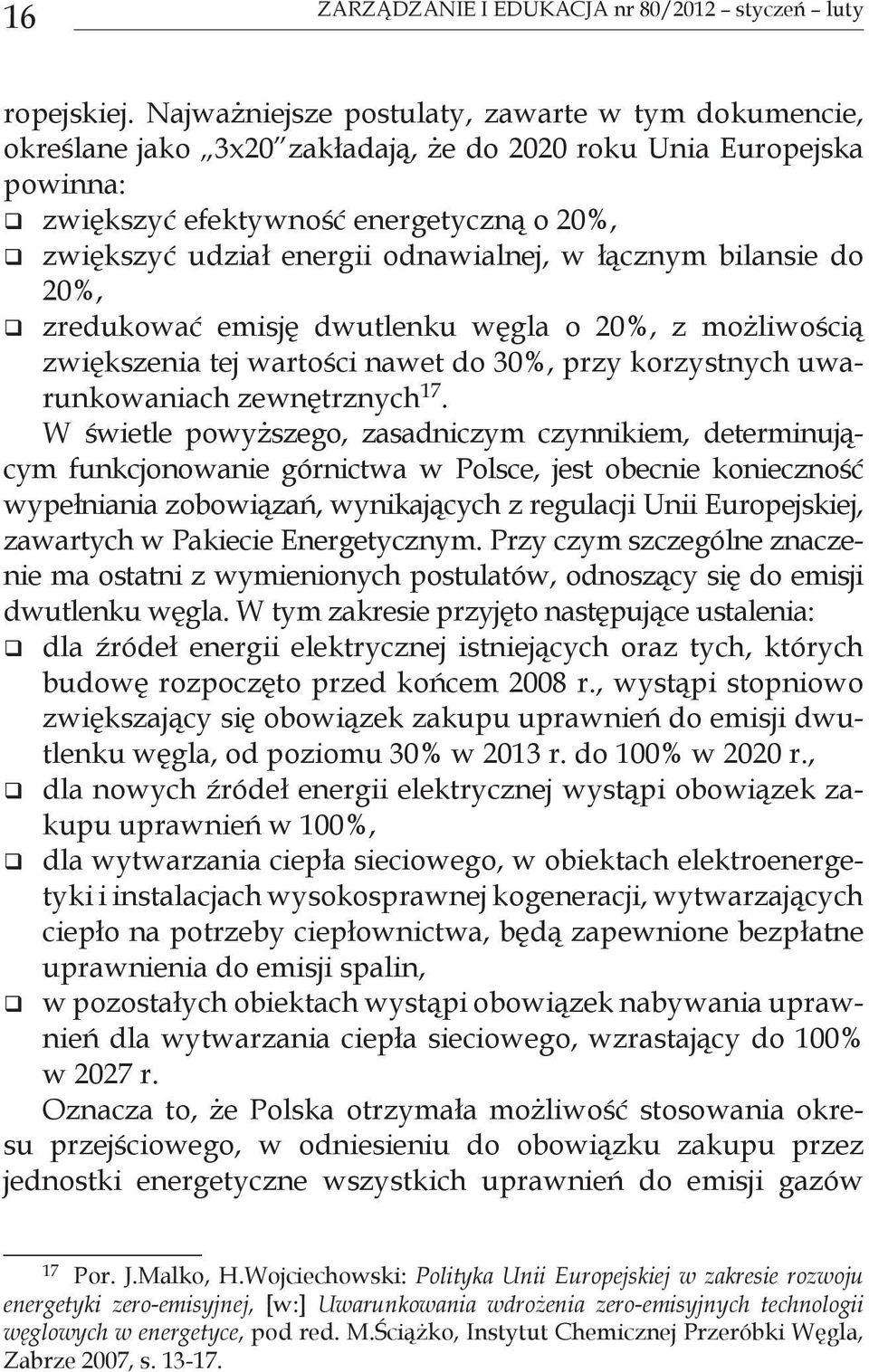 odnawialnej, w łącznym bilansie do 20%, zredukować emisję dwutlenku węgla o 20%, z możliwością zwiększenia tej wartości nawet do 30%, przy korzystnych uwarunkowaniach zewnętrznych 17.