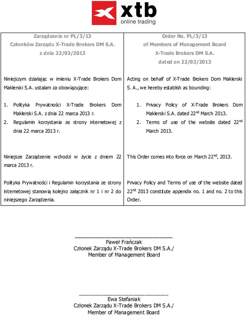 2. Regulamin korzystania ze strony internetowej z dnia 22 marca 2013 r. 1. Privacy Policy of X-Trade Brokers Dom Maklerski S.A. dated 22 nd March 2013. 2. Terms of use of the website dated 22 nd March 2013.