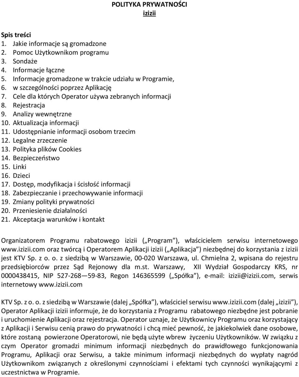 Udostępnianie informacji osobom trzecim 12. Legalne zrzeczenie 13. Polityka plików Cookies 14. Bezpieczeństwo 15. Linki 16. Dzieci 17. Dostęp, modyfikacja i ścisłość informacji 18.