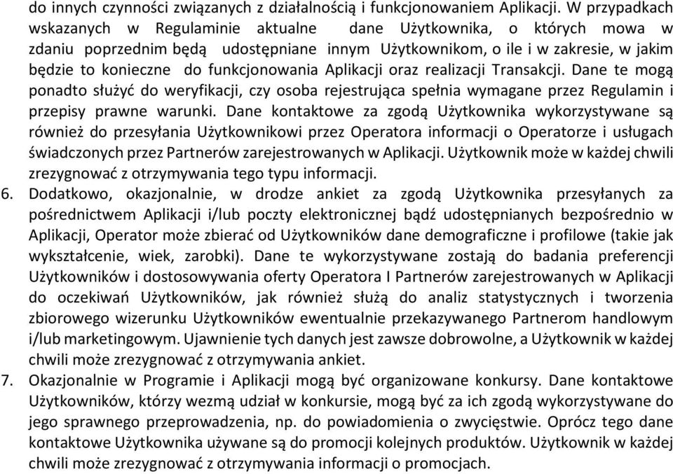 funkcjonowania Aplikacji oraz realizacji Transakcji. Dane te mogą ponadto służyć do weryfikacji, czy osoba rejestrująca spełnia wymagane przez Regulamin i przepisy prawne warunki.