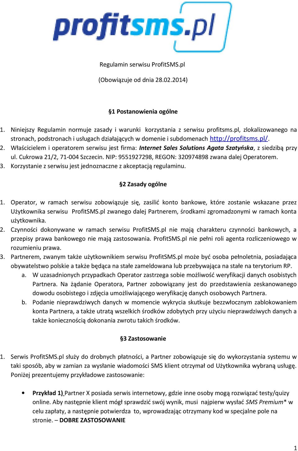 Właścicielem i operatorem serwisu jest firma: Internet Sales Solutions Agata Szatyńska, z siedzibą przy ul. Cukrowa 21/2, 71-004 Szczecin. NIP: 9551927298, REGON: 32