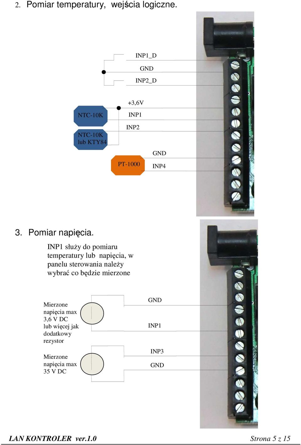 INP1 służy do pomiaru temperatury lub napięcia, w panelu sterowania należy wybrać co będzie