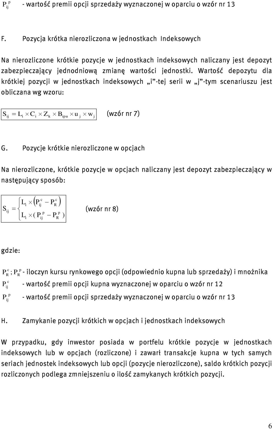 Wartość deozytu dla róte ozy w ednostah ndesowyh -te ser w -tym senaruszu est oblzana wg wzoru: C Z B u w (wzór nr 7) u G.