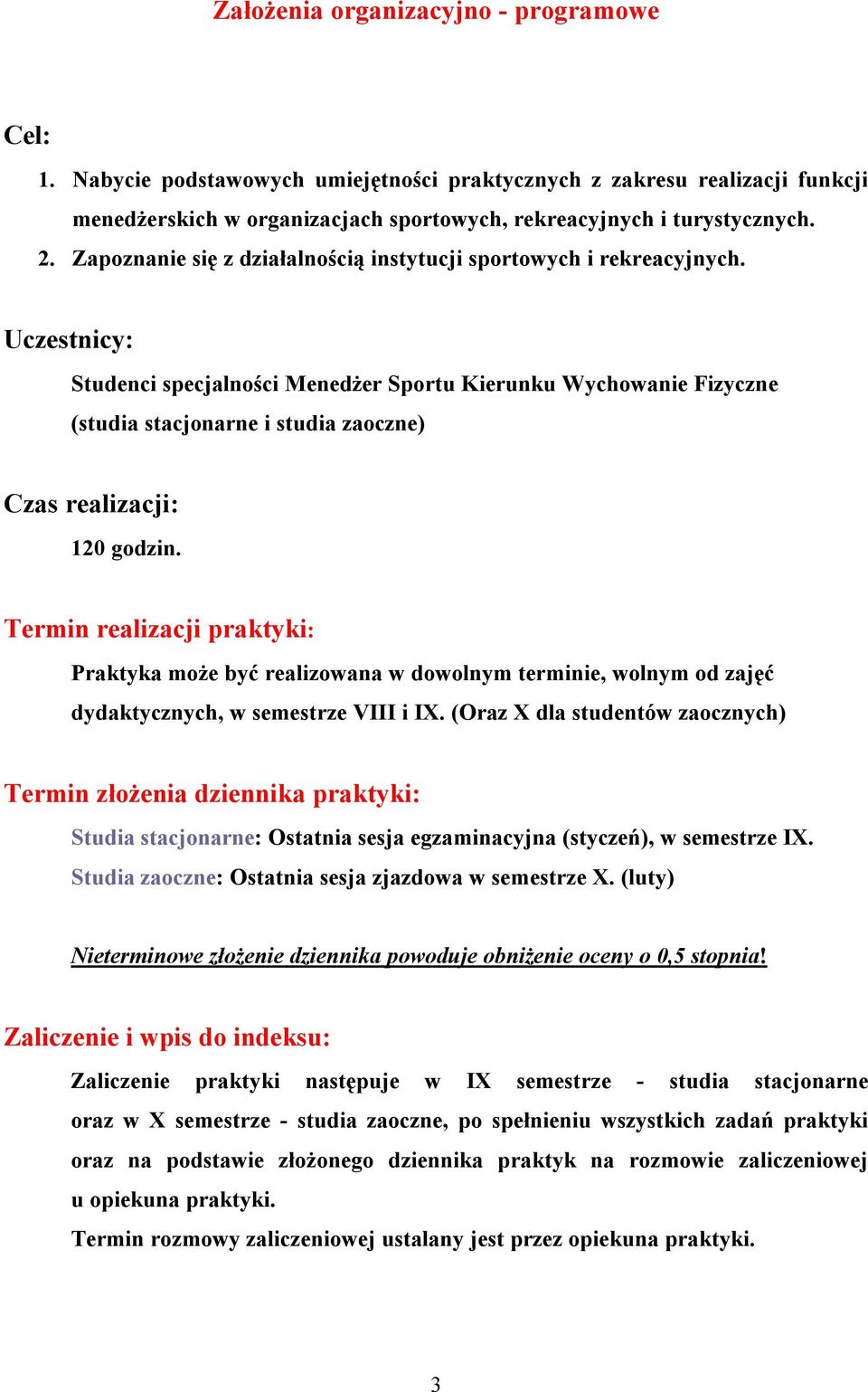 Uczestnicy: Studenci specjalności Menedżer Sportu Kierunku Wychowanie Fizyczne (studia stacjonarne i studia zaoczne) Czas realizacji: 120 godzin.