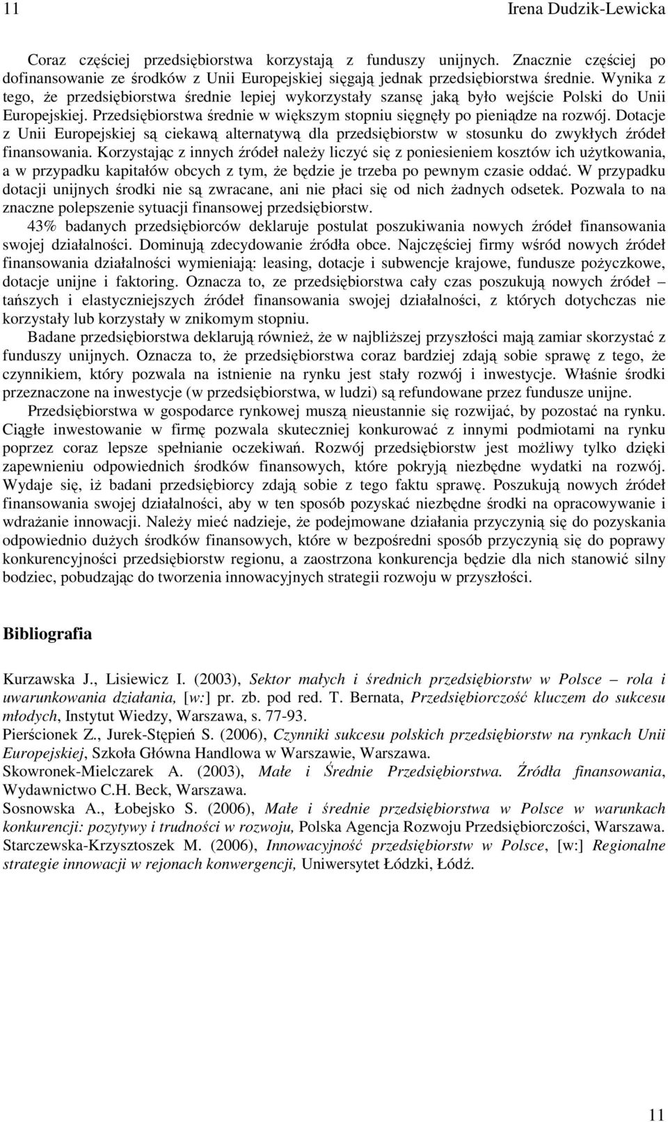 Dotacje z Unii Europejskiej są ciekawą alternatywą dla przedsiębiorstw w stosunku do zwykłych źródeł finansowania.