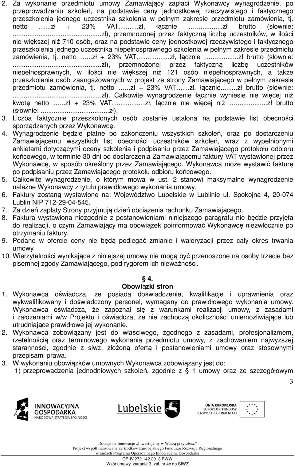 ..zł), przemnożonej przez faktyczną liczbę uczestników, w ilości nie większej niż 710 osób, oraz na podstawie ceny jednostkowej rzeczywistego i faktycznego przeszkolenia jednego uczestnika