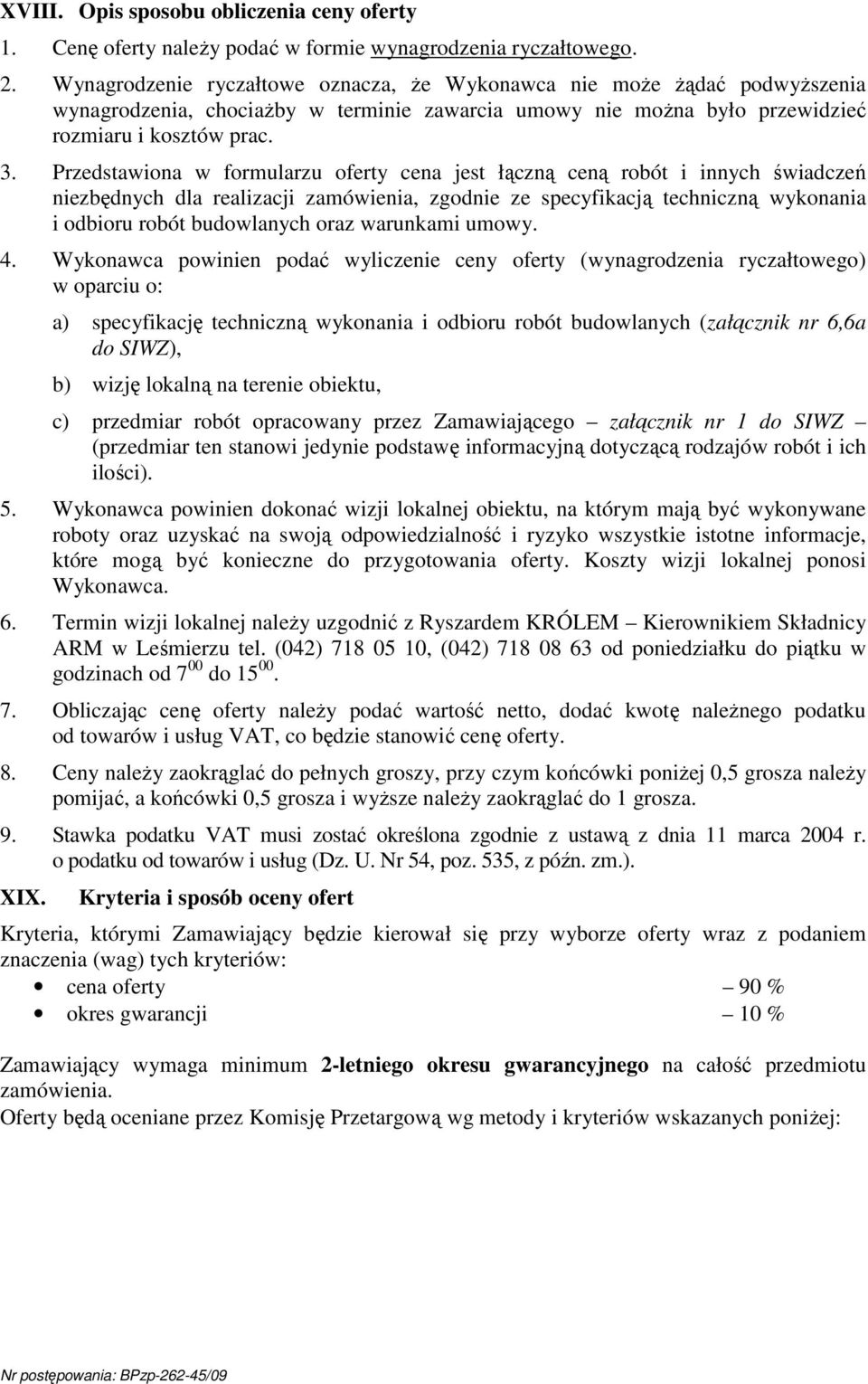 Przedstawiona w formularzu oferty cena jest łączną ceną robót i innych świadczeń niezbędnych dla realizacji zamówienia, zgodnie ze specyfikacją techniczną wykonania i odbioru robót budowlanych oraz