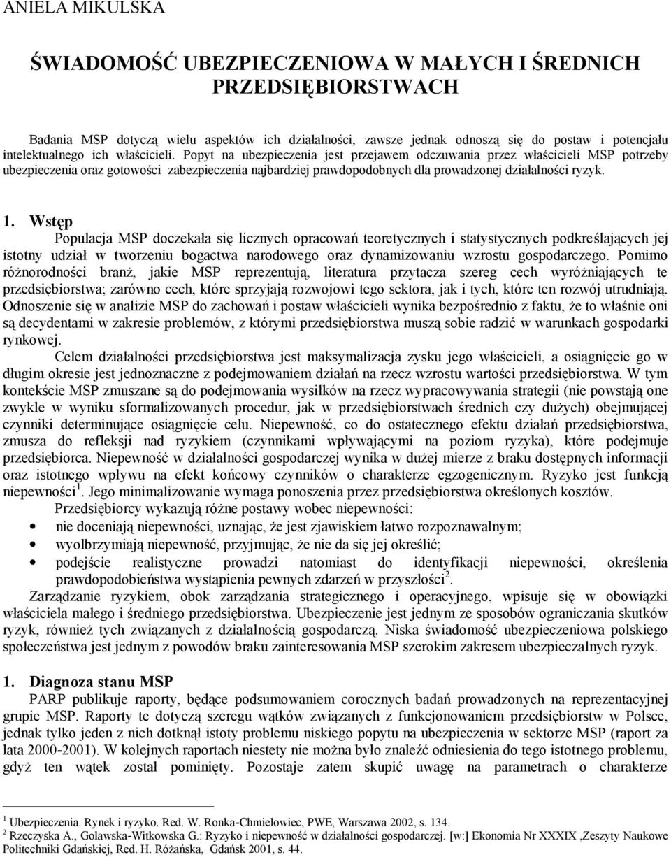 Popyt na ubezpieczenia jest przejawem odczuwania przez właścicieli MSP potrzeby ubezpieczenia oraz gotowości zabezpieczenia najbardziej prawdopodobnych dla prowadzonej działalności ryzyk. 1.