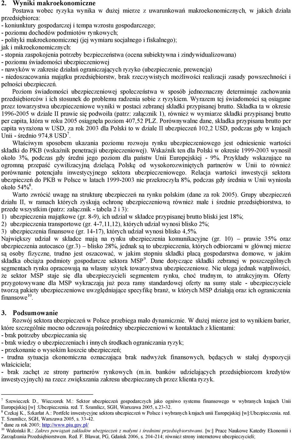 zindywidualizowana) - poziomu świadomości ubezpieczeniowej - nawyków w zakresie działań ograniczających ryzyko (ubezpieczenie, prewencja) - niedoszacowania majątku przedsiębiorstw, brak rzeczywistych