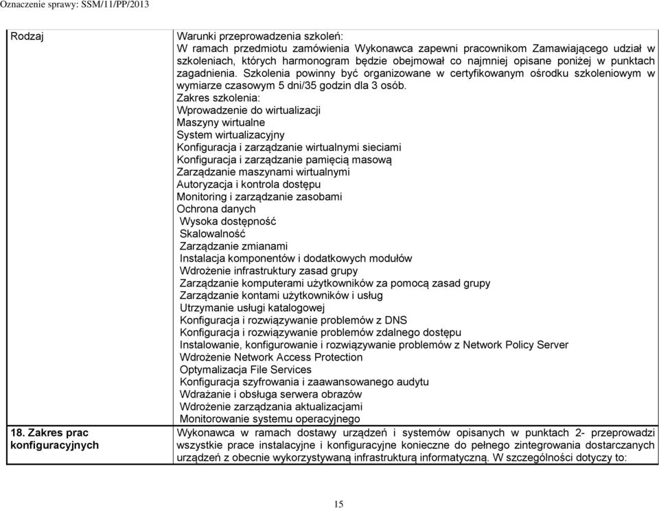 najmniej opisane poniżej w punktach zagadnienia. Szkolenia powinny być organizowane w certyfikowanym ośrodku szkoleniowym w wymiarze czasowym 5 dni/35 godzin dla 3 osób.