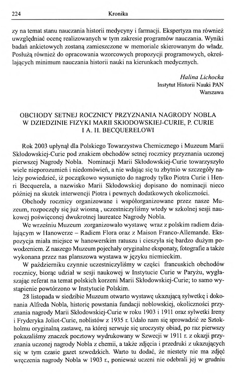 Posłużą również do opracowania wzorcowych propozycji programowych, określających minimum nauczania historii nauki na kierunkach medycznych.