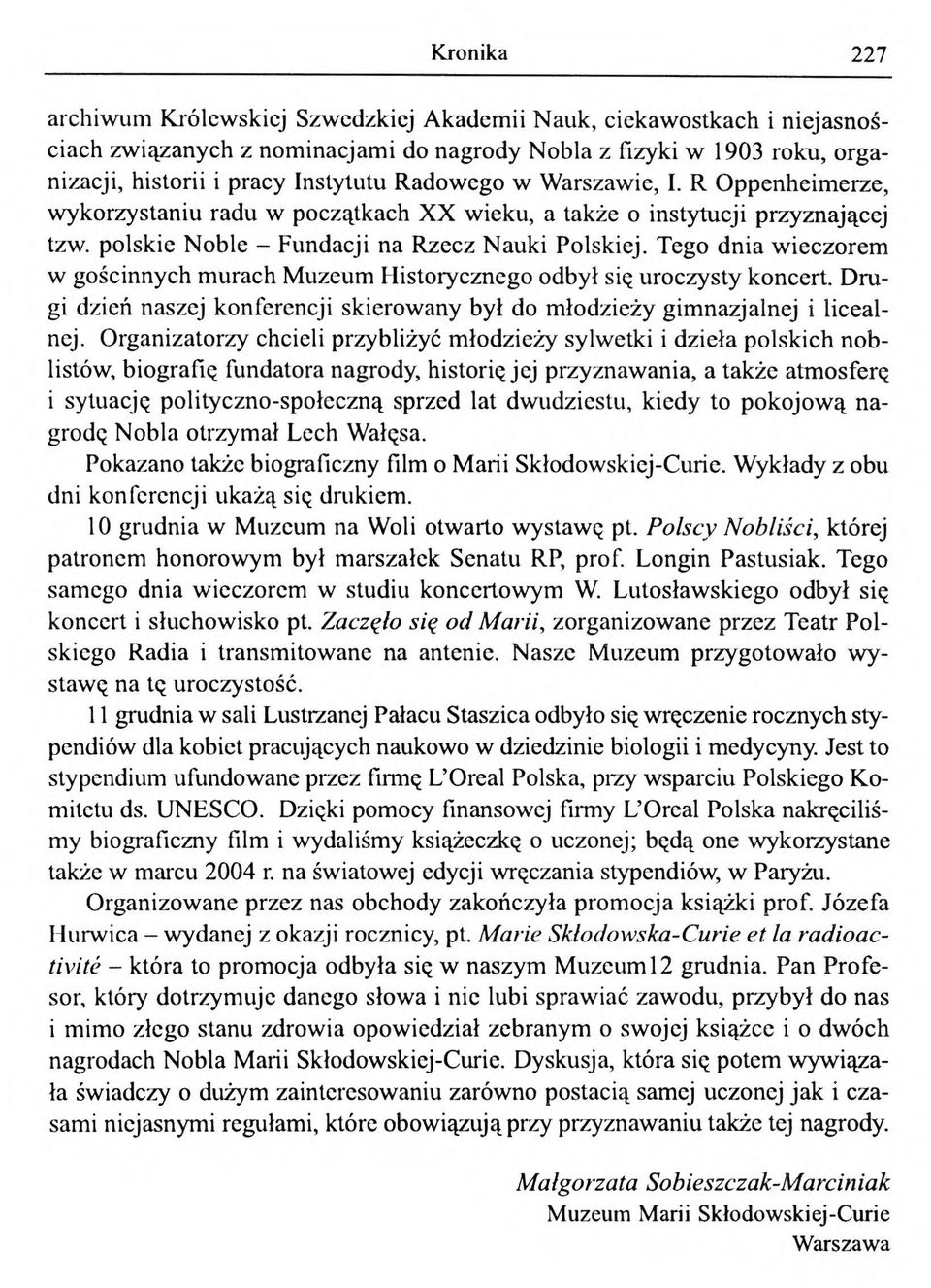 Tego dnia wieczorem w gościnnych murach Muzeum Historycznego odbył się uroczysty koncert. Drugi dzień naszej konferencji skierowany był do młodzieży gimnazjalnej i licealnej.