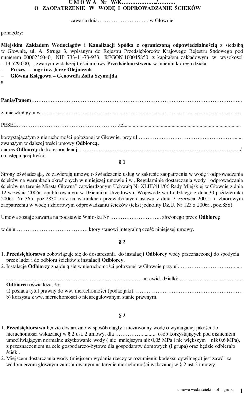 Struga 3, wpisanym do Rejestru Przedsiębiorców Krajowego Rejestru Sądowego pod numerem 0000236040, NIP 733-11-73-933, REGON 100045850 z kapitałem zakładowym w wysokości 13.529.